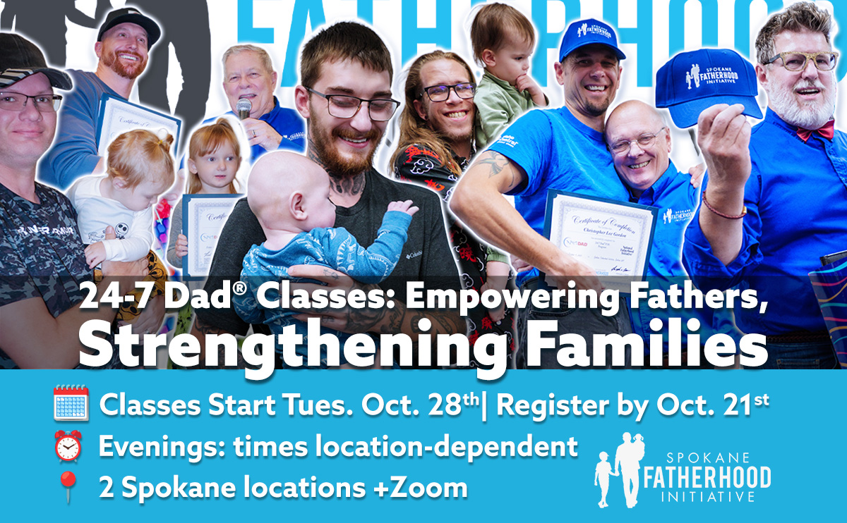 Parenting Classes: Registration & Current Schedule 1 Spokane Fatherhood Initiative instructors and dads celebrating 24-7 Dad® graduation. Text on image: ‘24-7 Dad® Classes – Empowering Fathers, Strengthening Families. Classes start Oct 28. Register by Oct 21. Two Spokane locations + Zoom.’