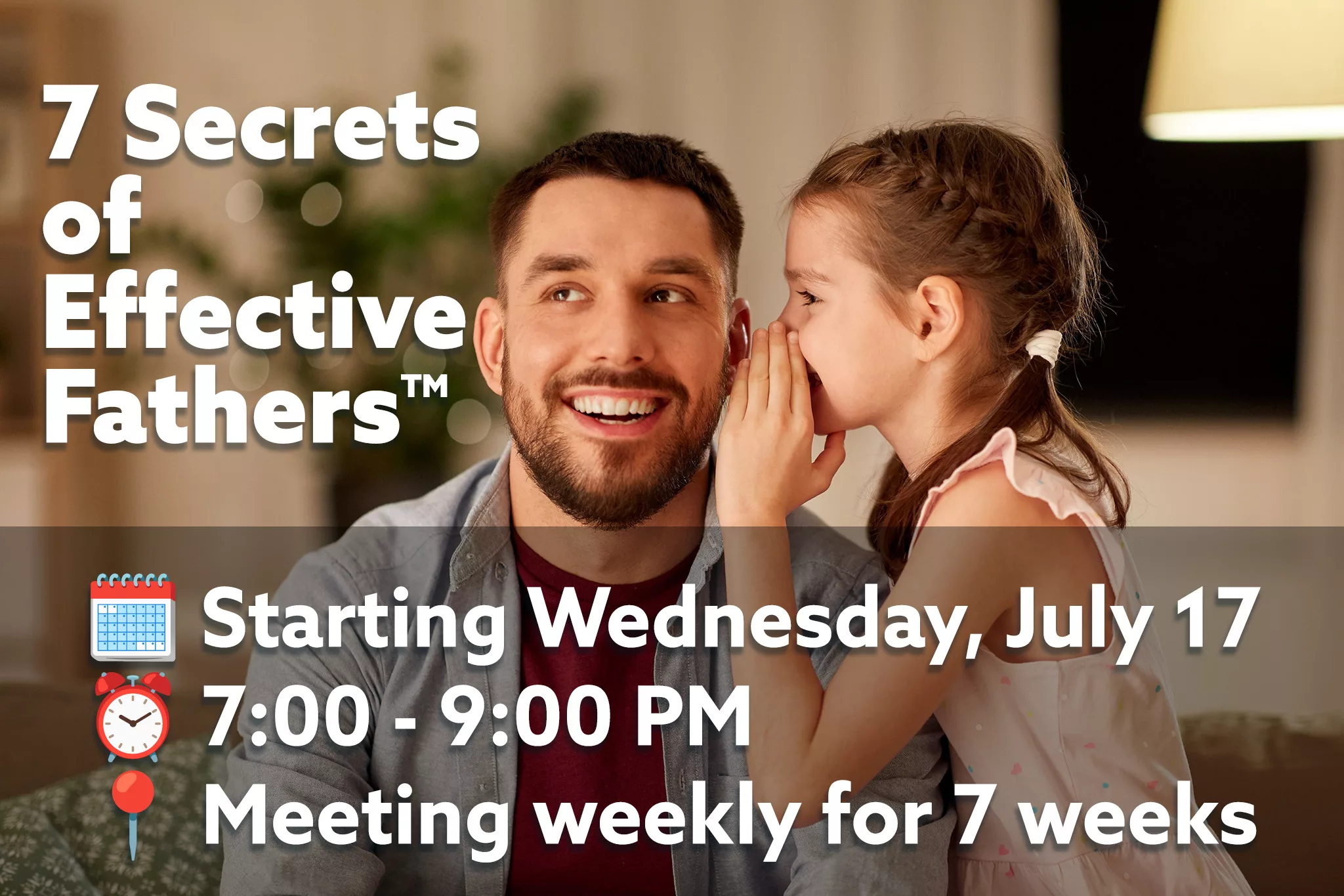 Discover the 7 Secrets of Effective Fathers – Class Starts July 17!
